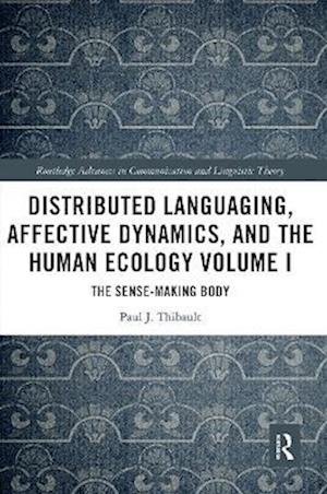 Distributed Languaging, Affective Dynamics, and the Human Ecology Volume I