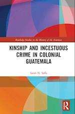 Kinship and Incestuous Crime in Colonial Guatemala