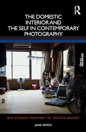 The Domestic Interior and the Self in Contemporary Photography