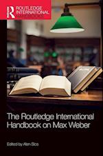 The Routledge International Handbook on Max Weber