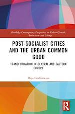 Post-socialist Cities and the Urban Common Good