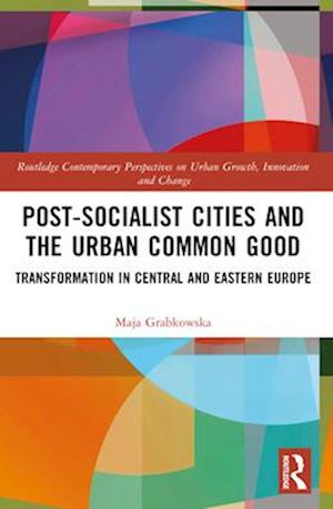 Post-Socialist Cities and the Urban Common Good