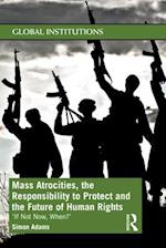 Mass Atrocities, the Responsibility to Protect and the Future of Human Rights