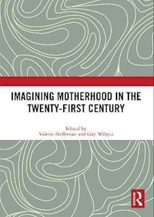 Imagining Motherhood in the Twenty-First Century