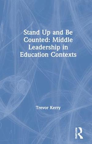 Stand Up and Be Counted: Middle Leadership in Education Contexts