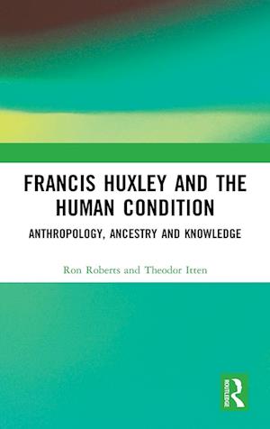 Francis Huxley and the Human Condition