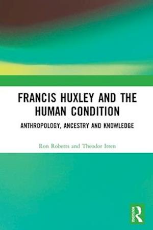 Francis Huxley and the Human Condition