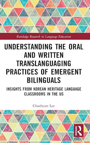 Understanding the Oral and Written Translanguaging Practices of Emergent Bilinguals