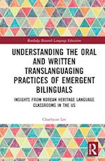 Understanding the Oral and Written Translanguaging Practices of Emergent Bilinguals