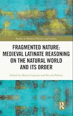 Fragmented Nature: Medieval Latinate Reasoning on the Natural World and Its Order