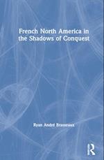 French North America in the Shadows of Conquest