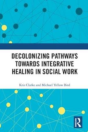 Decolonizing Pathways towards Integrative Healing in Social Work