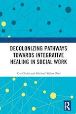 Decolonizing Pathways towards Integrative Healing in Social Work
