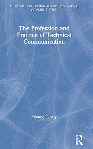 The Profession and Practice of Technical Communication