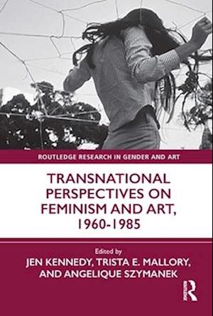 Transnational Perspectives on Feminism and Art, 1960-1985