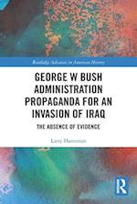 George W Bush Administration Propaganda for an Invasion of Iraq