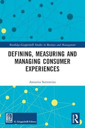 Defining, Measuring and Managing Consumer Experiences