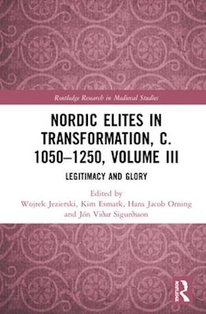 Nordic Elites in Transformation, c. 1050–1250, Volume III