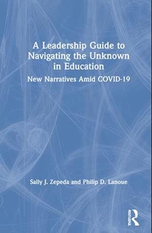 A Leadership Guide to Navigating the Unknown in Education