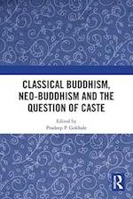 Classical Buddhism, Neo-Buddhism and the Question of Caste