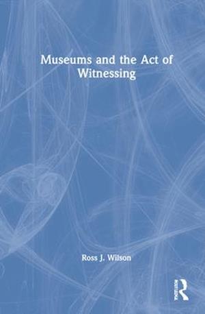 Museums and the Act of Witnessing