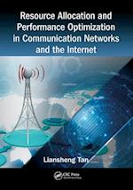 Resource Allocation and Performance Optimization in Communication Networks and the Internet