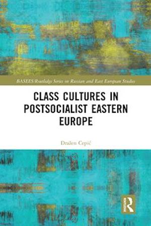 Class Cultures in Post-Socialist Eastern Europe