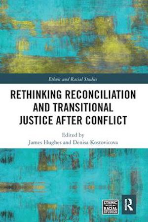 Rethinking Reconciliation and Transitional Justice After Conflict