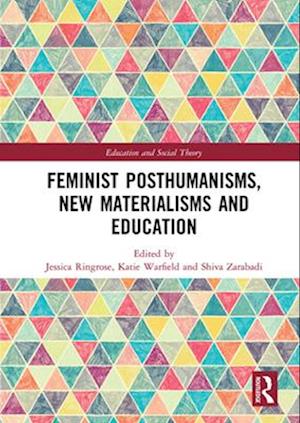 Feminist Posthumanisms, New Materialisms and Education