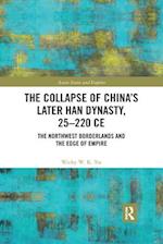 The Collapse of China's Later Han Dynasty, 25-220 CE