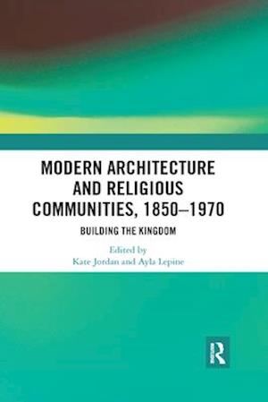 Modern Architecture and Religious Communities, 1850–1970