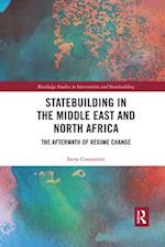 Statebuilding in the Middle East and North Africa: The Aftermath of Regime Change 