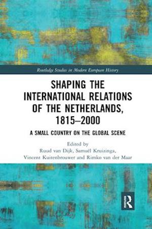 Shaping the International Relations of the Netherlands, 1815–2000