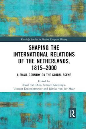 Shaping the International Relations of the Netherlands, 1815-2000