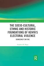 The Socio-Cultural, Ethnic and Historic Foundations of Kenya’s Electoral Violence