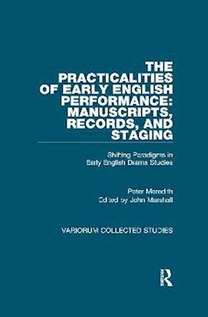 The Practicalities of Early English Performance: Manuscripts, Records, and Staging