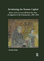 Reclaiming the Roman Capitol: Santa Maria in Aracoeli from the Altar of Augustus to the Franciscans, c. 500–1450