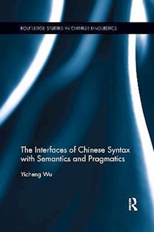 The Interfaces of Chinese Syntax with Semantics and Pragmatics