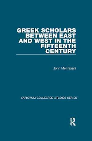 Greek Scholars between East and West in the Fifteenth Century