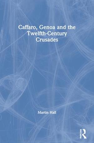 Caffaro, Genoa and the Twelfth-Century Crusades