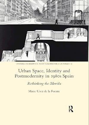 Urban Space, Identity and Postmodernity in 1980s Spain