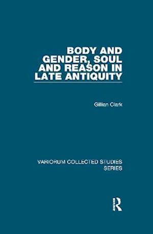 Body and Gender, Soul and Reason in Late Antiquity