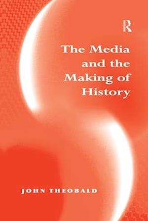 The Media and the Making of History