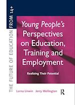 Young People's Perspectives on Education, Training and Employment: Realising Their Potential 