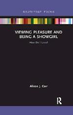 Viewing Pleasure and Being a Showgirl
