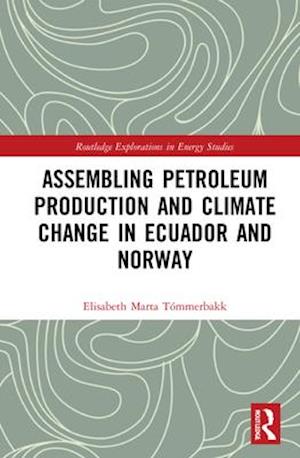 Assembling Petroleum Production and Climate Change in Ecuador and Norway