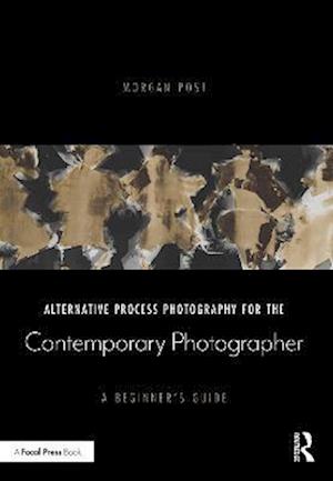 Alternative Process Photography for the Contemporary Photographer