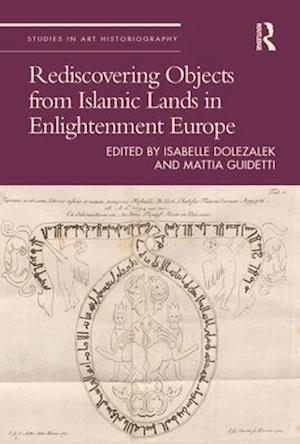 Rediscovering Objects from Islamic Lands in Enlightenment Europe