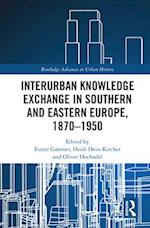 Interurban Knowledge Exchange in Southern and Eastern Europe, 1870–1950
