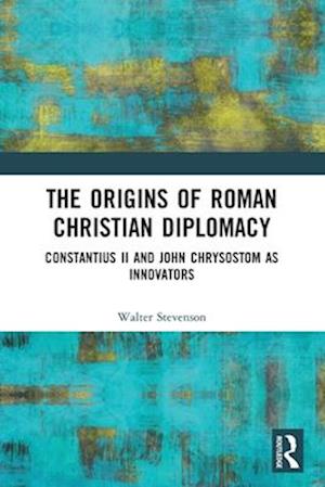 The Origins of Roman Christian Diplomacy